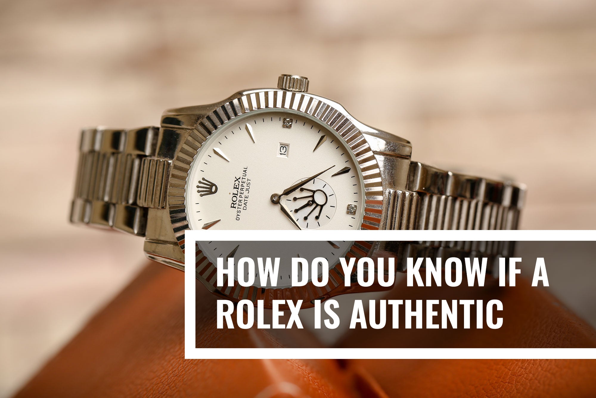How Do You Know If a Rolex is Authentic